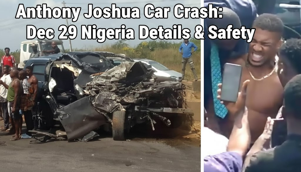 Anthony Joshua Car Crash: Dec 29 Nigeria Details & Safety